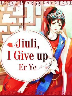 Jiuli, I Give up